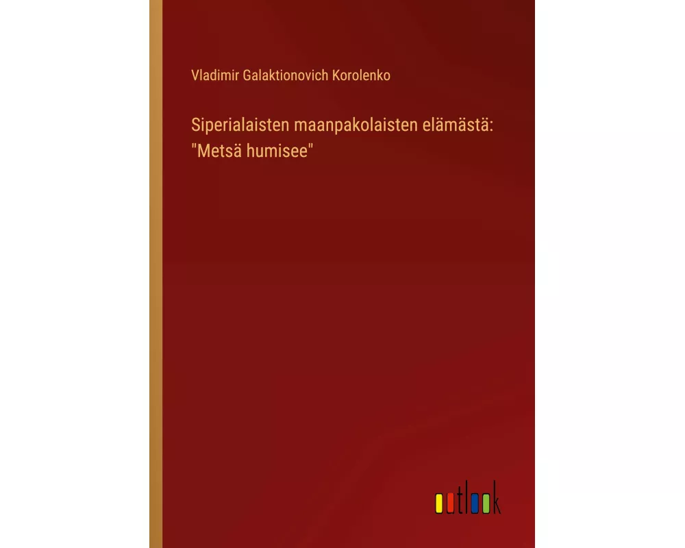 Siperialaisten maanpakolaisten elämästä: "Metsä humisee"