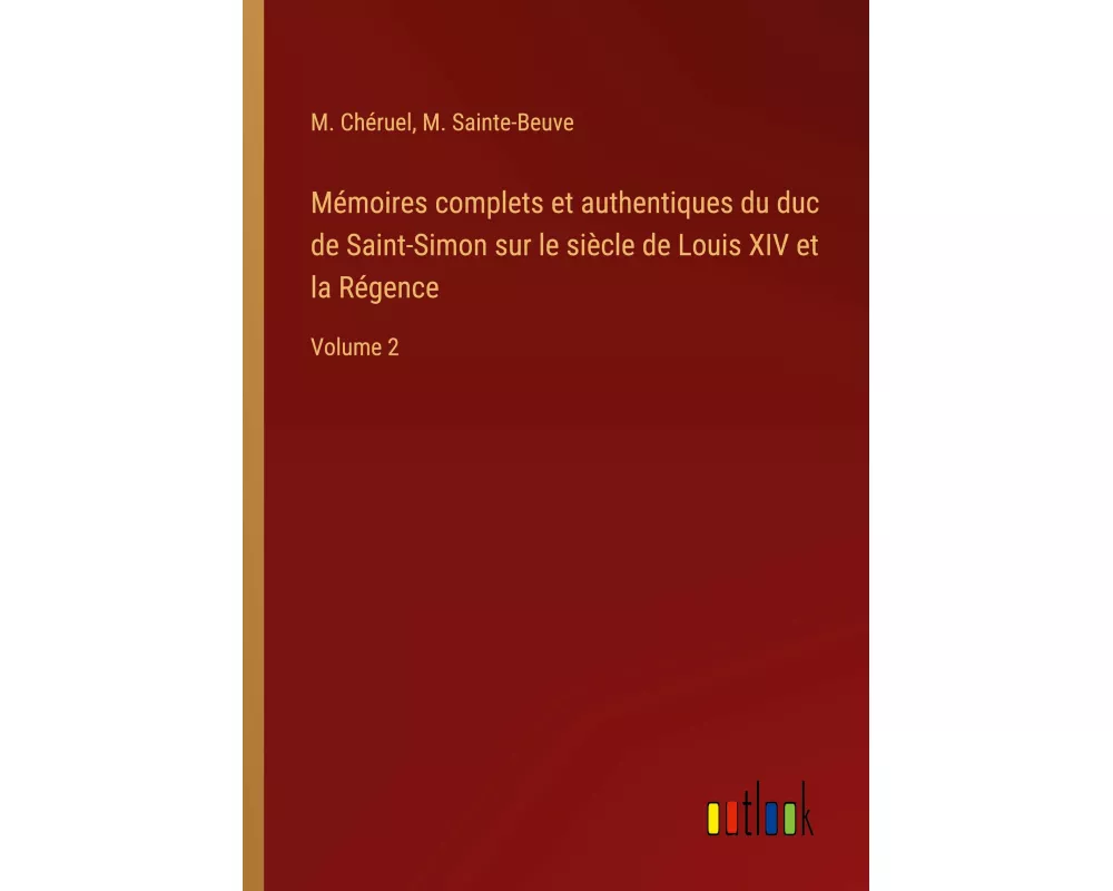 Mémoires complets et authentiques du duc de Saint-Simon sur le siècle de Louis XIV et la Régence