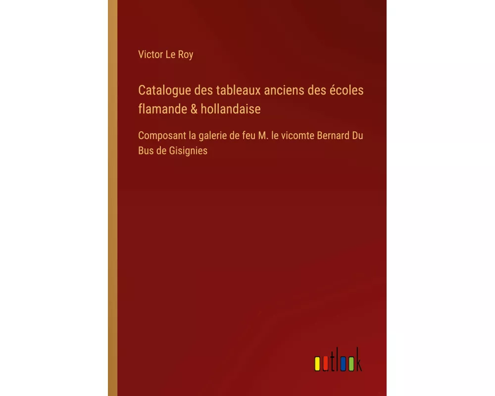 Catalogue des tableaux anciens des écoles flamande & hollandaise