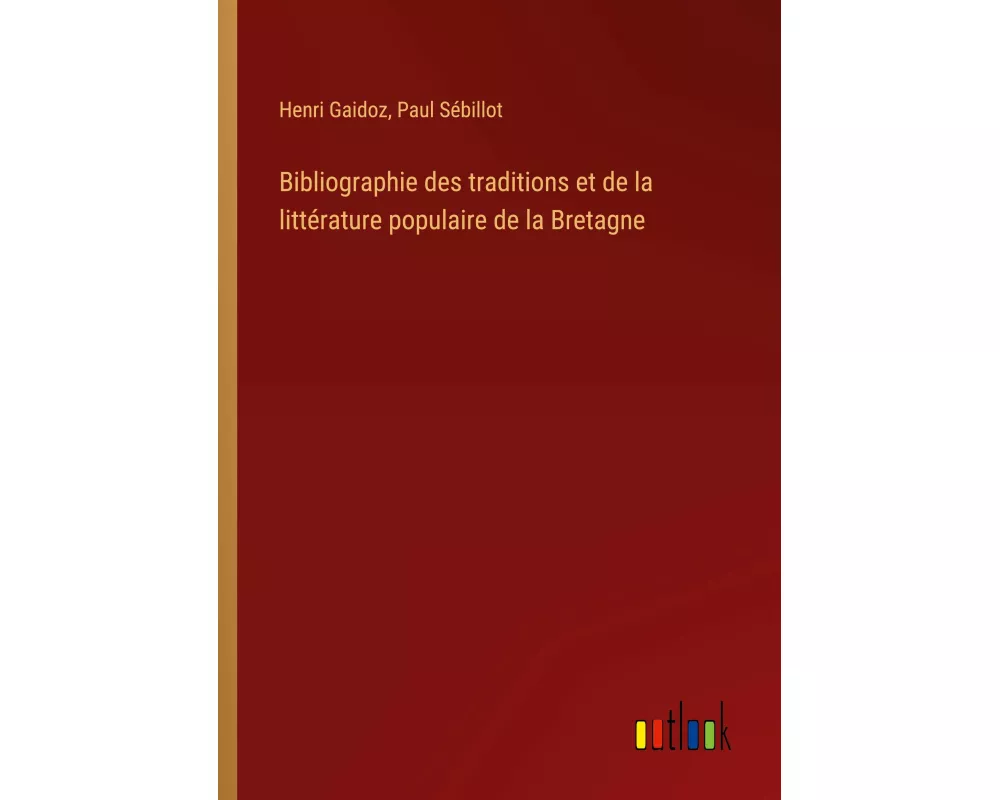 Bibliographie des traditions et de la littérature populaire de la Bretagne