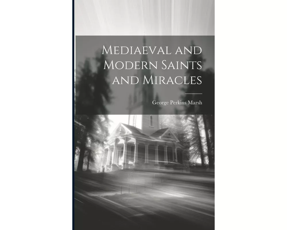 Mediaeval and Modern Saints and Miracles