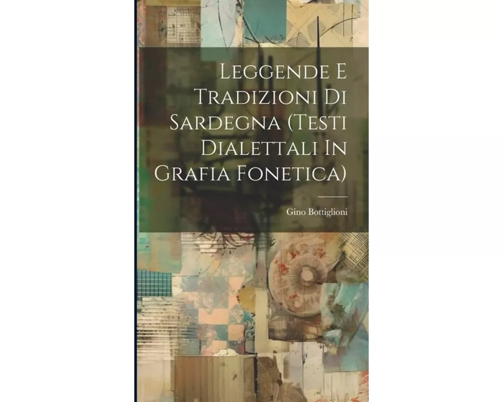 Leggende E Tradizioni Di Sardegna (testi Dialettali In Grafia Fonetica)