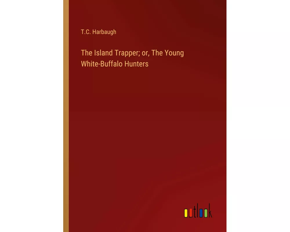 The Island Trapper; or, The Young White-Buffalo Hunters