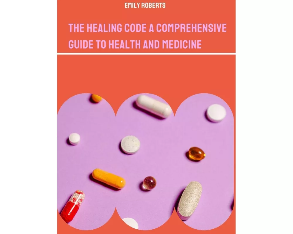 The Healing Code A Comprehensive Guide to Health and Medicine