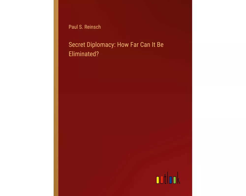 Secret Diplomacy: How Far Can It Be Eliminated?