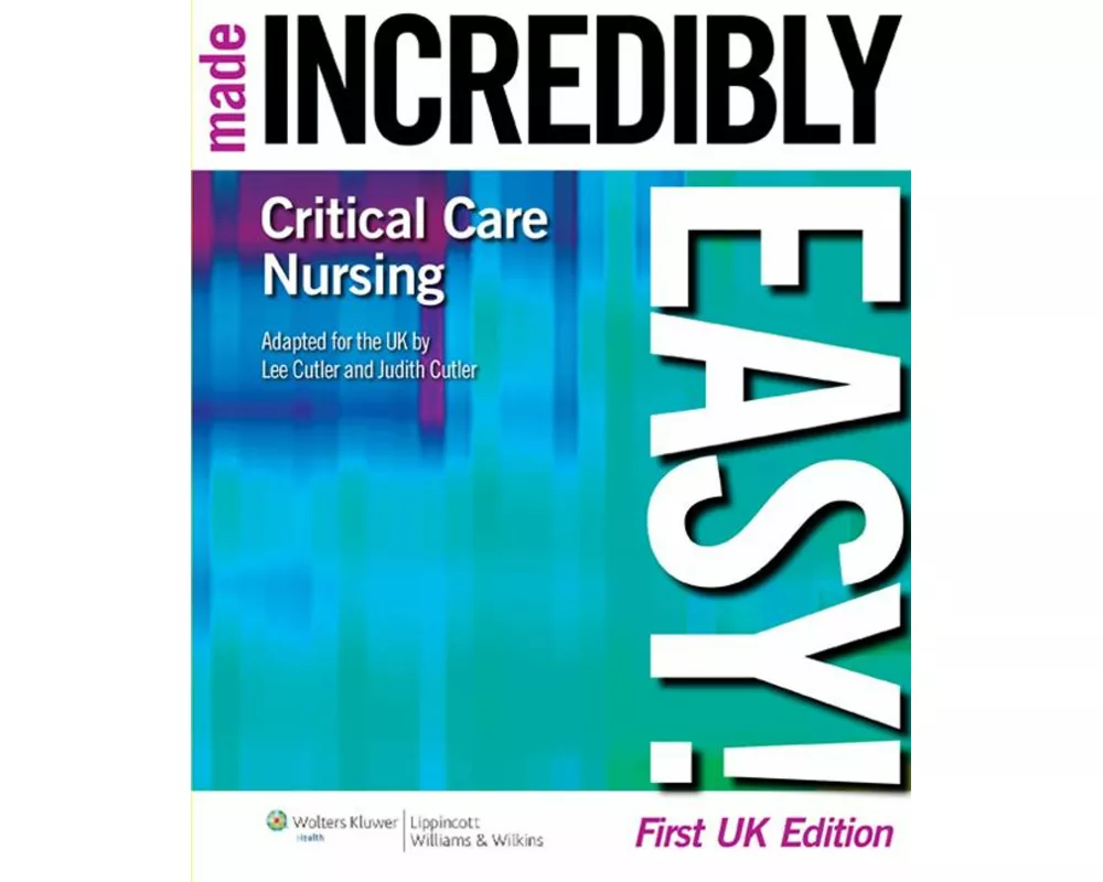 Critical Care Nursing Made Incredibly Easy!