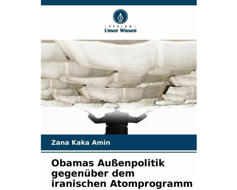 Obamas Außenpolitik gegenüber dem iranischen Atomprogramm