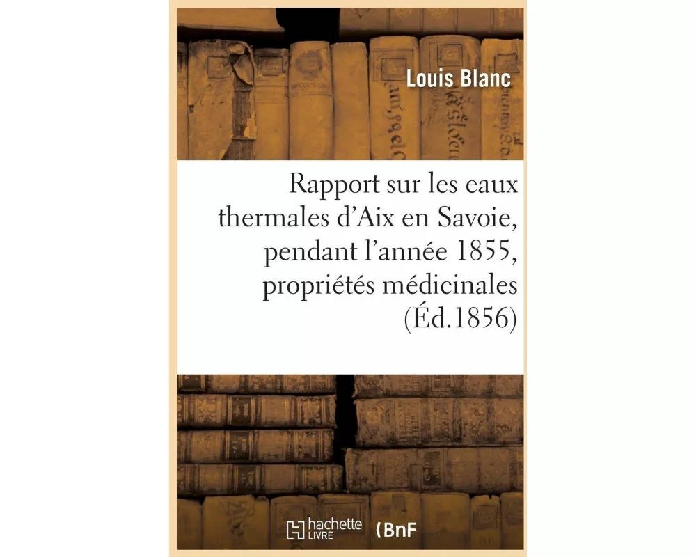 Rapport Sur Les Eaux Thermales d'Aix En Savoie, Pendant l'Année 1855