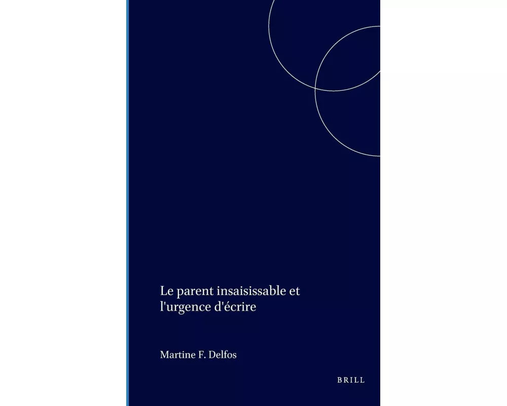 Le Parent Insaisissable Et l'Urgence d'Écrire