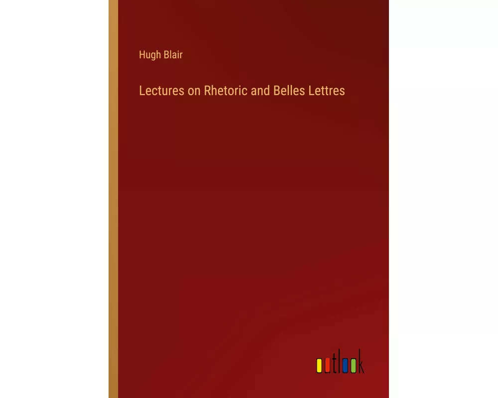 Lectures on Rhetoric and Belles Lettres