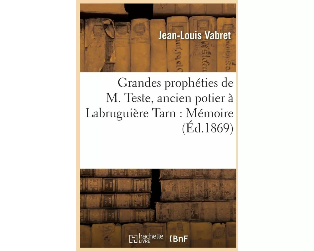 Grandes prophéties de M. Teste, ancien potier à Labruguière Tarn