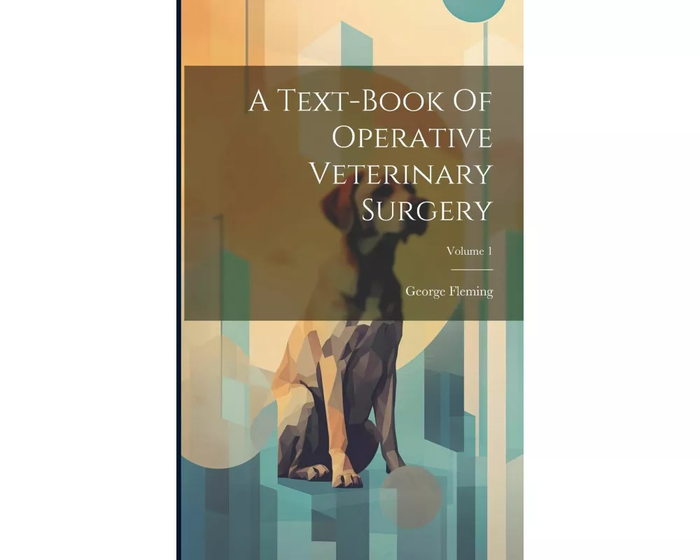 A Text-book Of Operative Veterinary Surgery; Volume 1