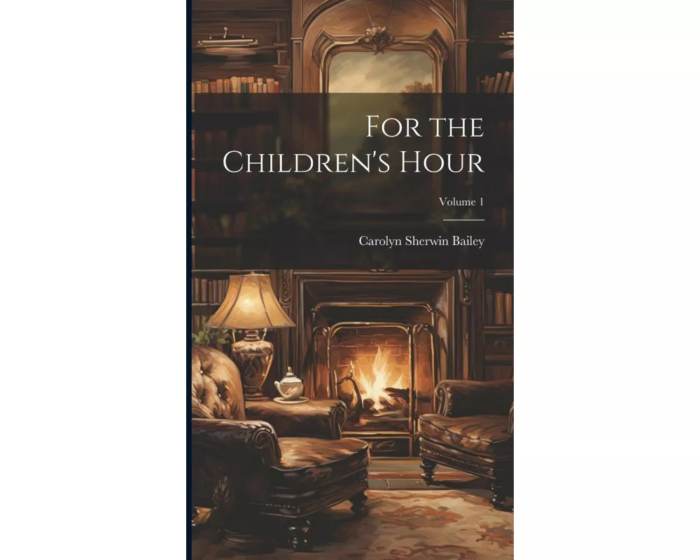 For the Children's Hour; Volume 1