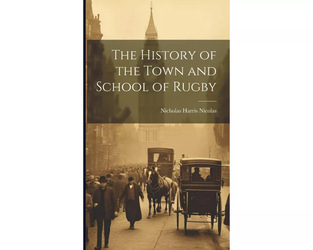 The History of the Town and School of Rugby
