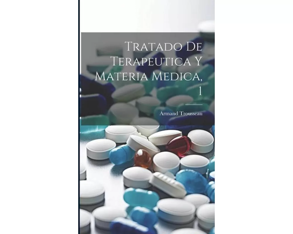 Tratado De Terapeutica Y Materia Medica, 1