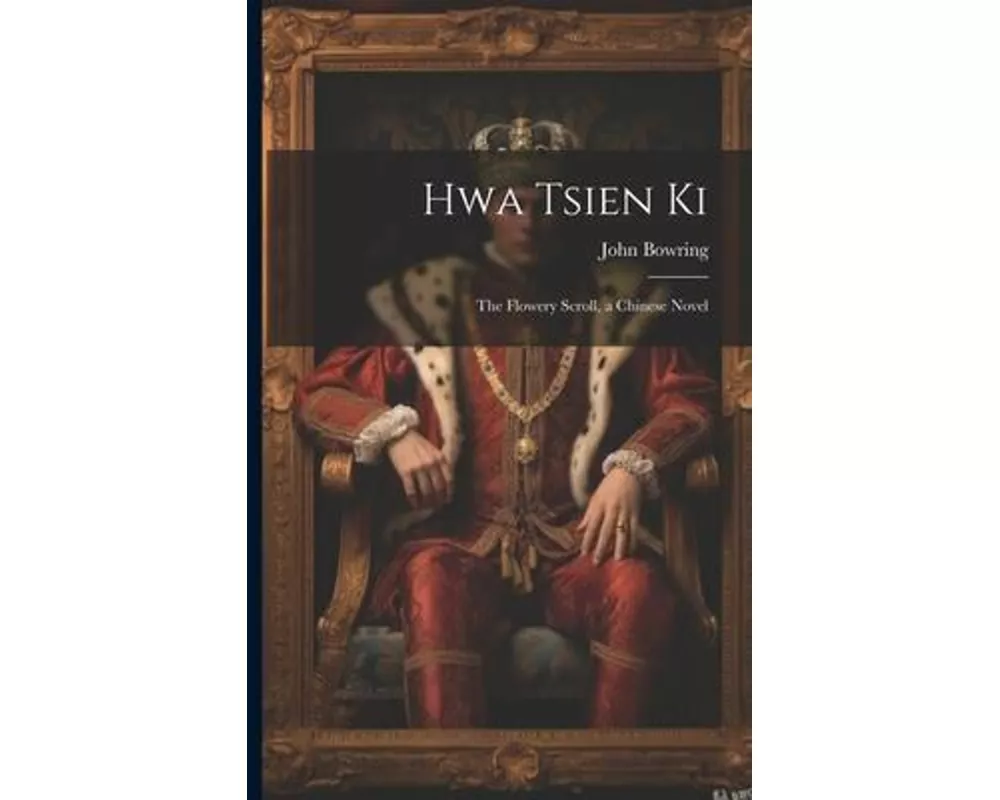 Hwa Tsien Ki: The Flowery Scroll, a Chinese Novel