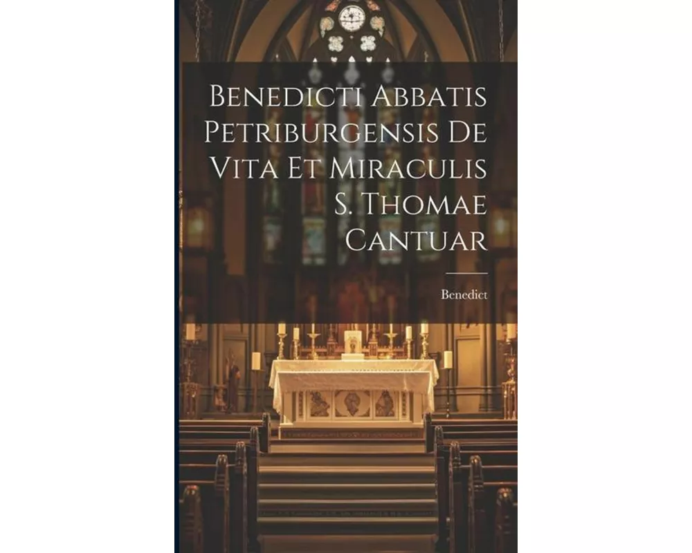 Benedicti Abbatis Petriburgensis de Vita et Miraculis S. Thomae Cantuar