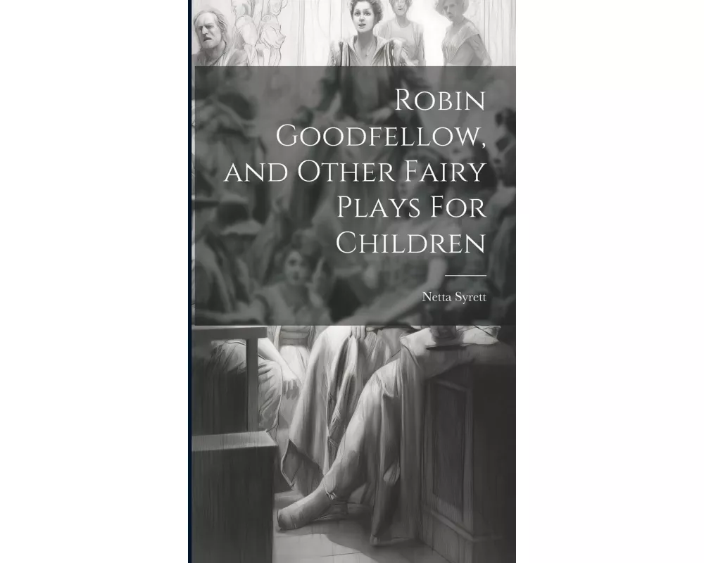 Robin Goodfellow, and Other Fairy Plays For Children