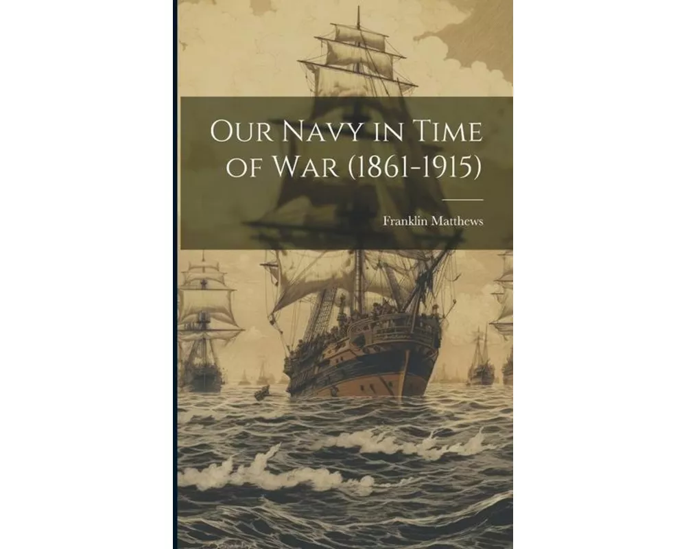 Our Navy in Time of War (1861-1915)