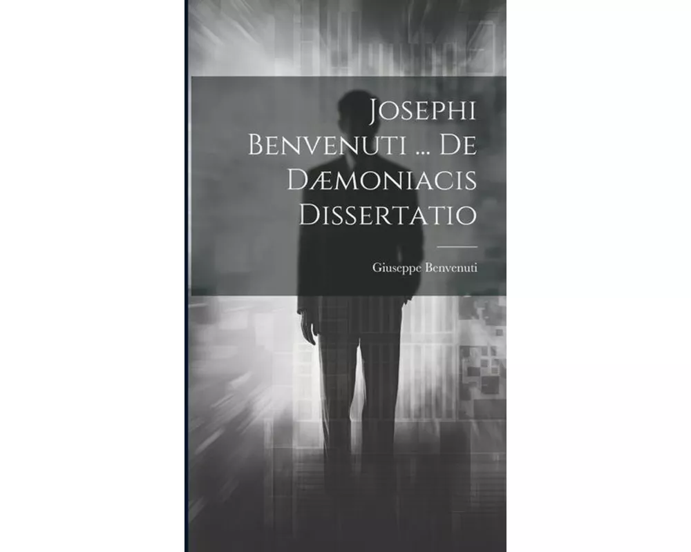 Josephi Benvenuti ... De Dæmoniacis Dissertatio