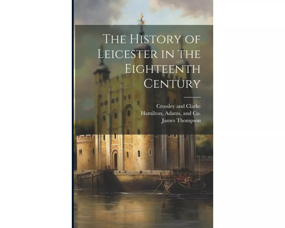 The History of Leicester in the Eighteenth Century