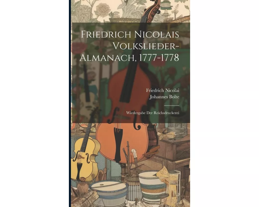 Friedrich Nicolais Volkslieder-almanach, 1777-1778: Wiedergabe Der Reichsdruckerei