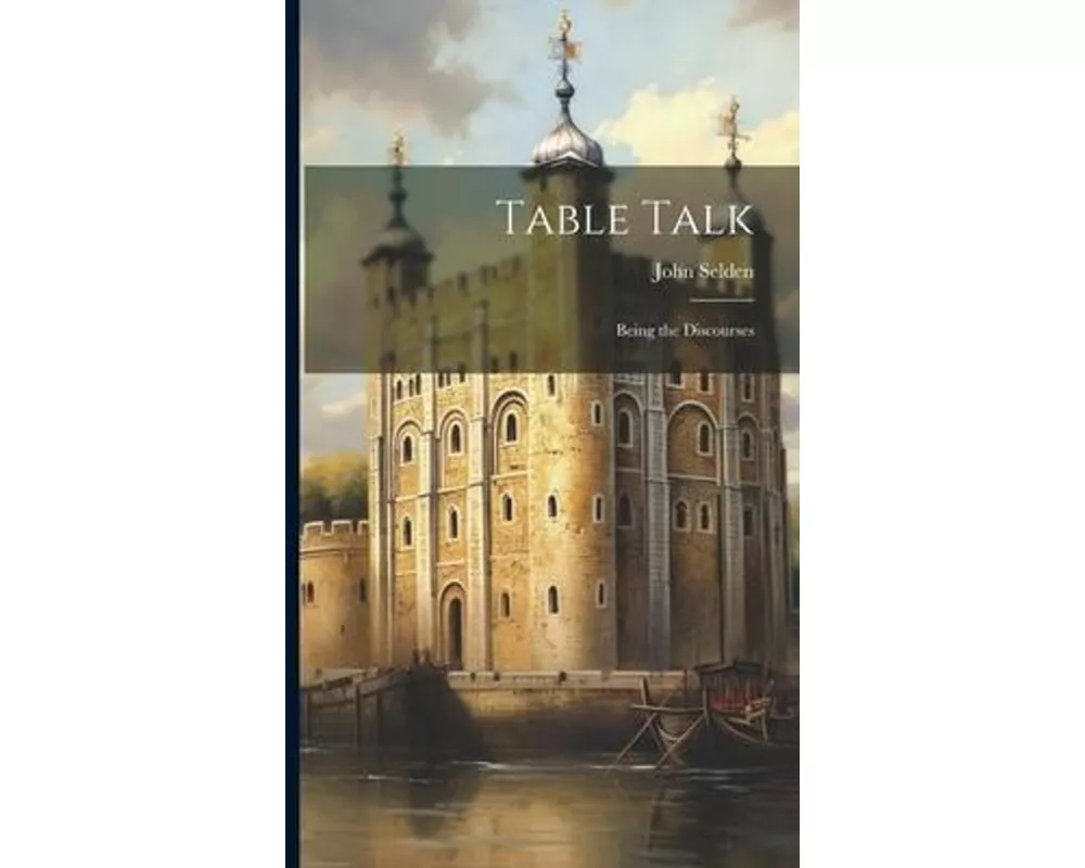 Table Talk: Being the Discourses