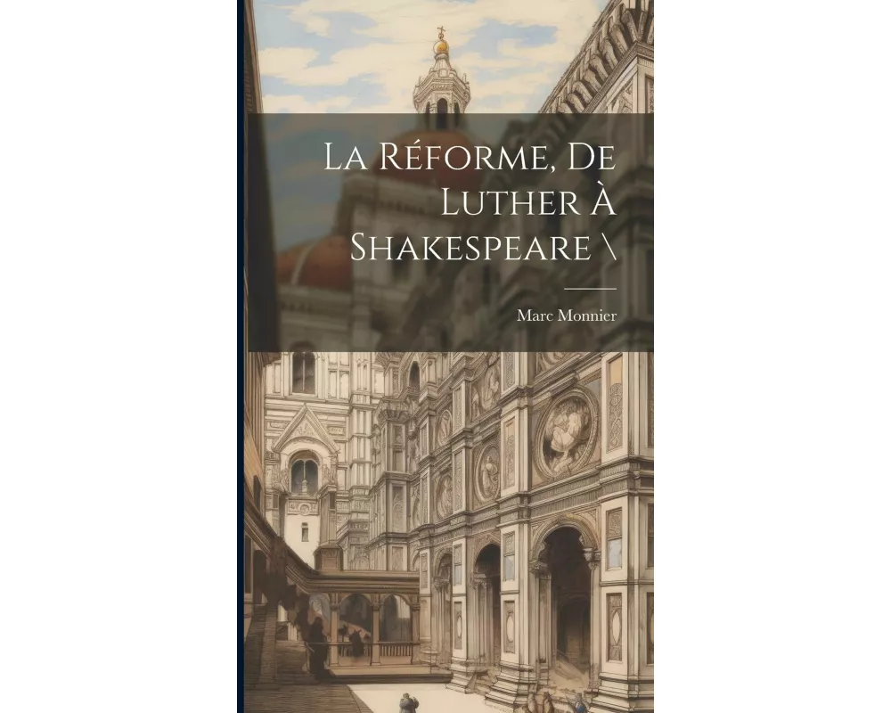 La Réforme, De Luther À Shakespeare \