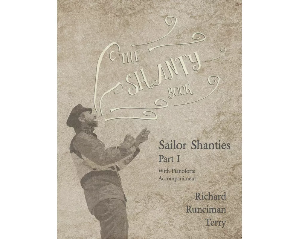 The Shanty Book - Sailor Shanties - Part I - With Pianoforte Accompaniment