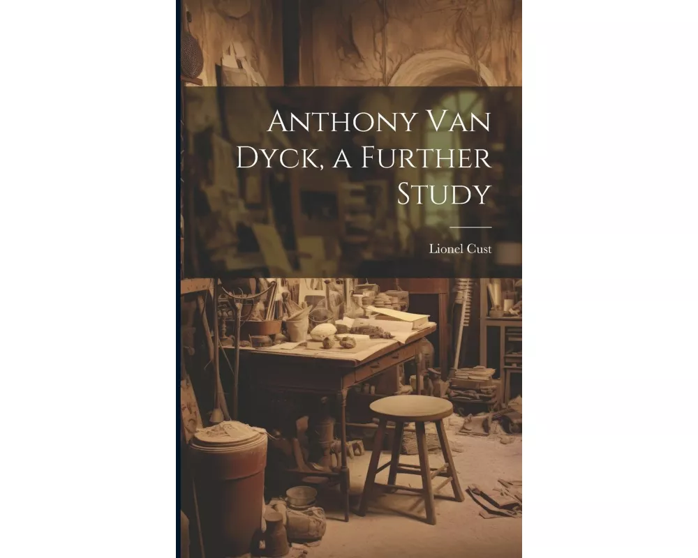 Anthony Van Dyck, a Further Study