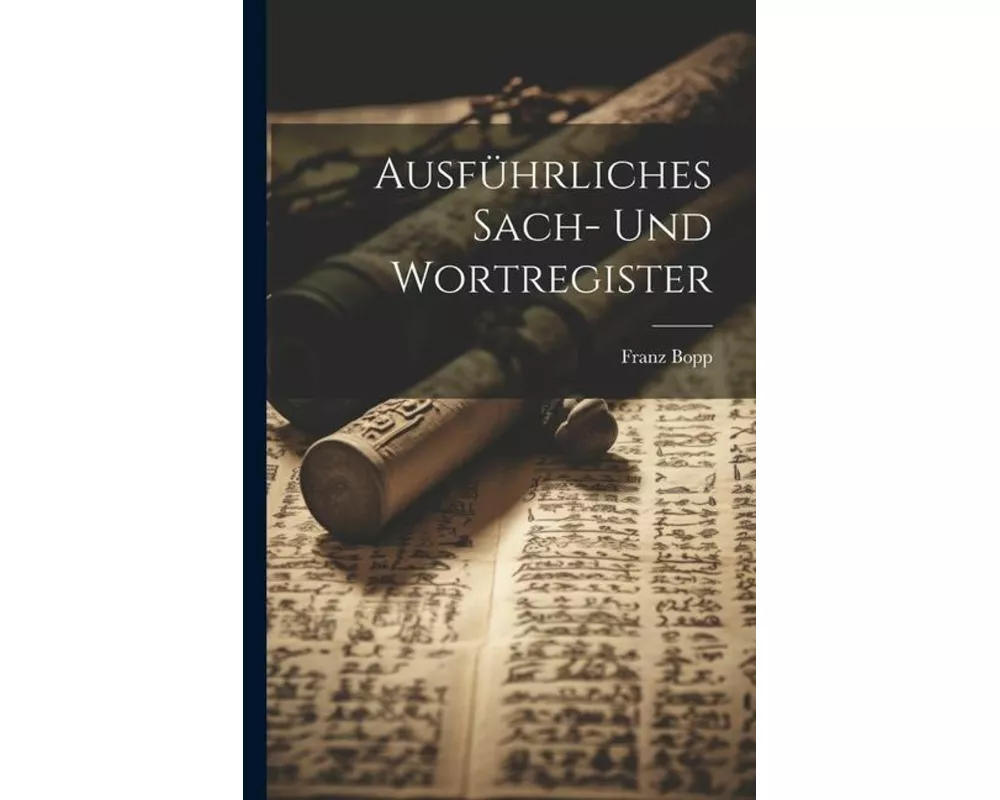 Ausführliches Sach- Und Wortregister