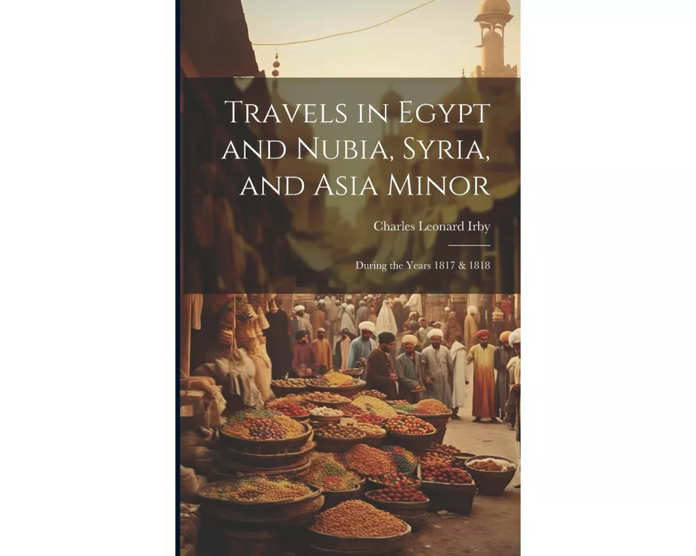 Travels in Egypt and Nubia, Syria, and Asia Minor; During the Years 1817 & 1818