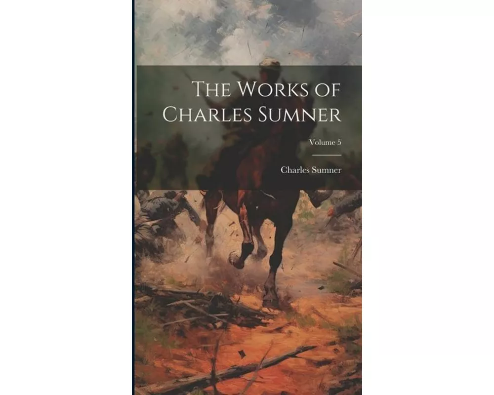 The Works of Charles Sumner; Volume 5