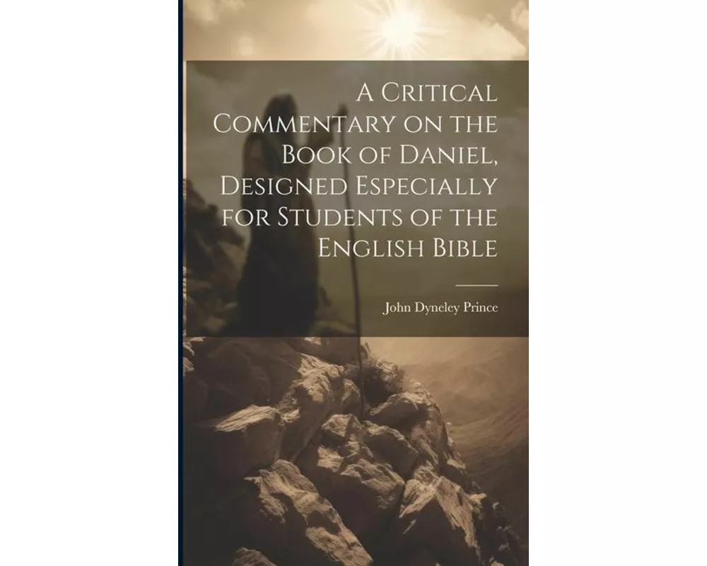 A Critical Commentary on the Book of Daniel, Designed Especially for Students of the English Bible