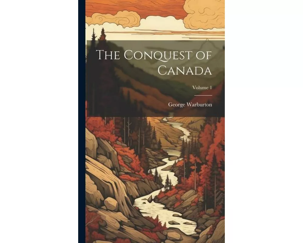 The Conquest of Canada; Volume 1