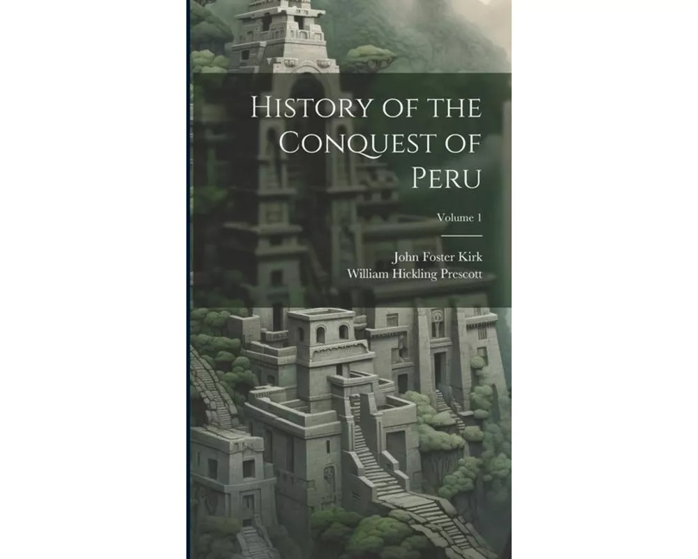 History of the Conquest of Peru; Volume 1