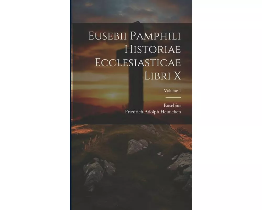 Eusebii Pamphili Historiae Ecclesiasticae Libri X; Volume 1