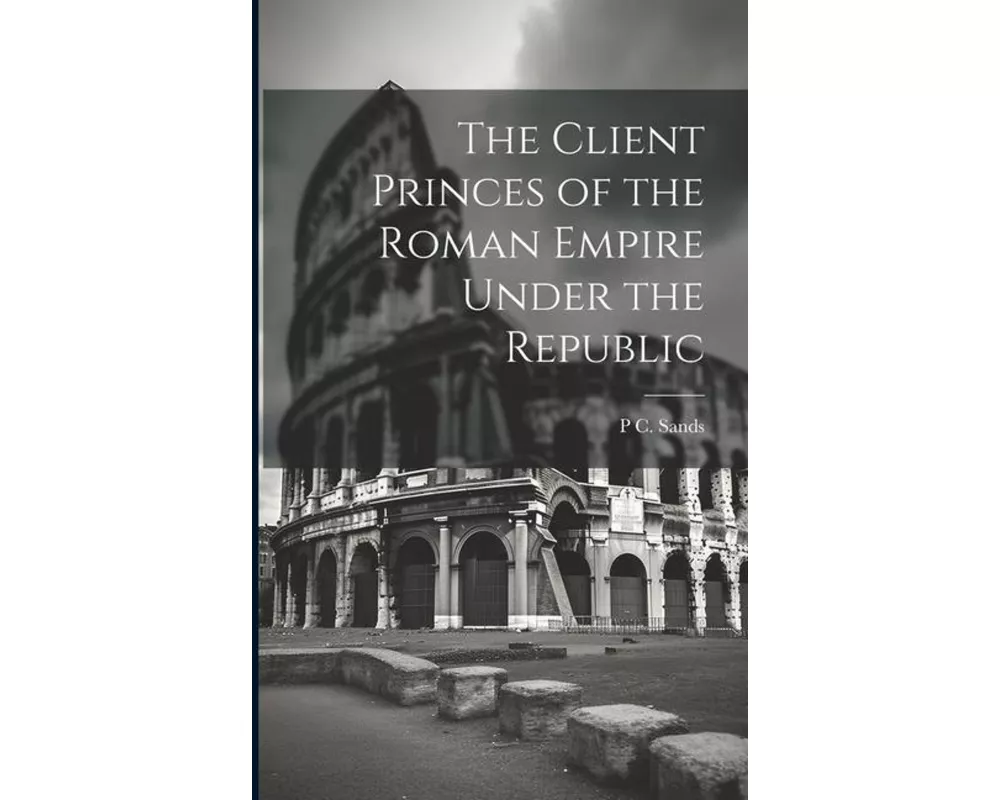 The Client Princes of the Roman Empire Under the Republic