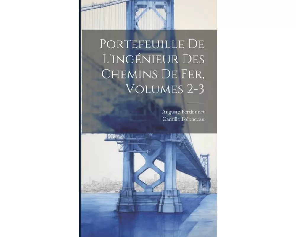 Portefeuille De L'ingénieur Des Chemins De Fer, Volumes 2-3