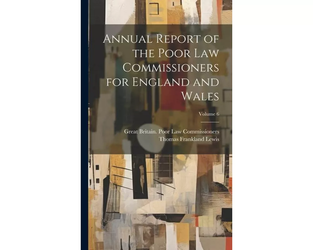 Annual Report of the Poor Law Commissioners for England and Wales; Volume 6