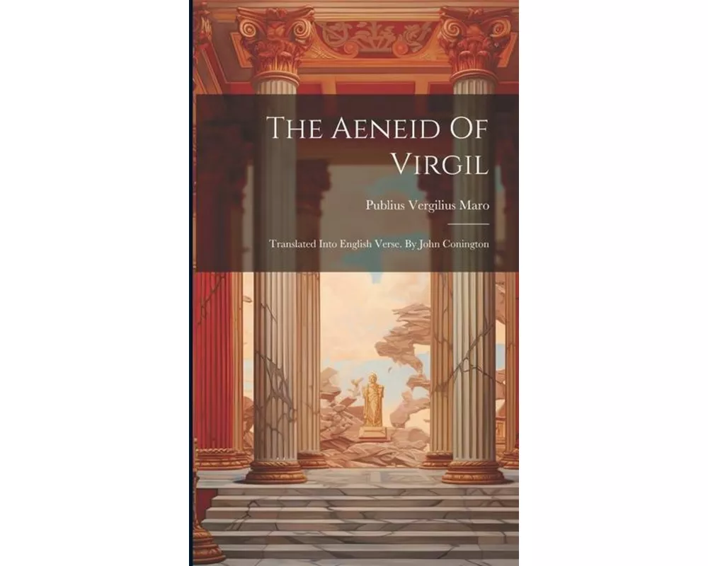 The Aeneid Of Virgil: Translated Into English Verse. By John Conington