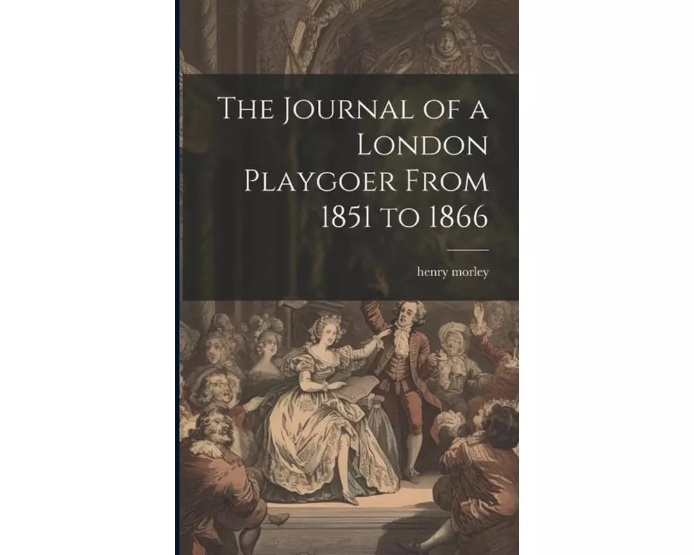 The Journal of a London Playgoer From 1851 to 1866
