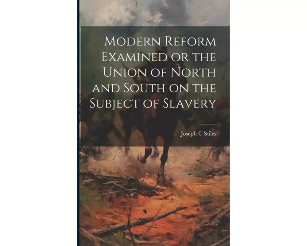 Modern Reform Examined or the Union of North and South on the Subject of Slavery