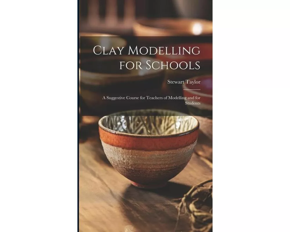 Clay Modelling for Schools; a Suggestive Course for Teachers of Modelling and for Students