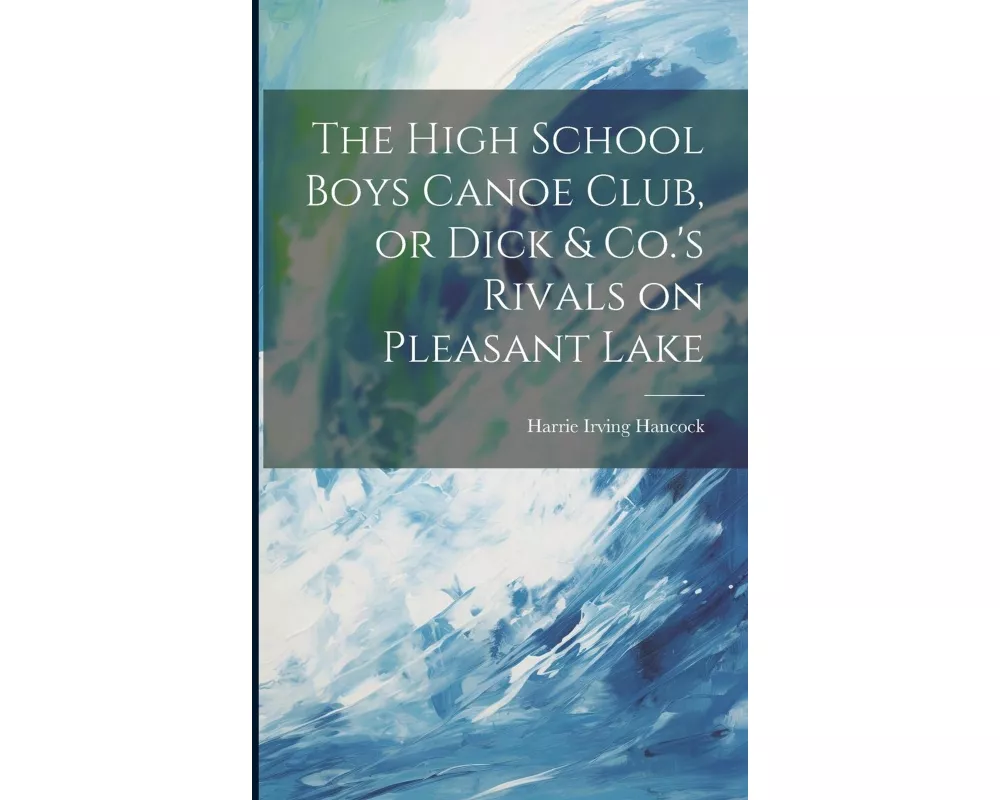 The High School Boys Canoe Club, or Dick & Co.'s Rivals on Pleasant Lake