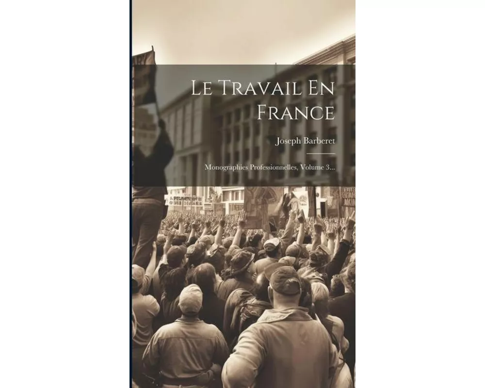 Le Travail En France: Monographies Professionnelles, Volume 3