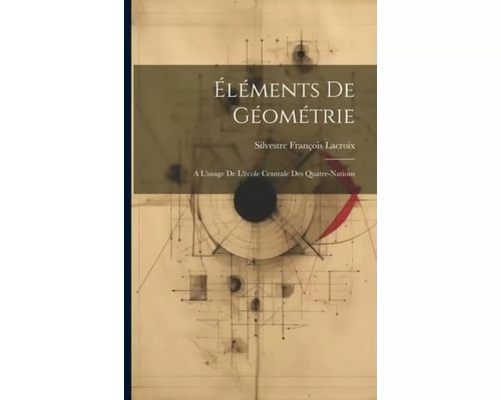 Éléments De Géométrie: A L'usage De L'école Centrale Des Quatre-Nations