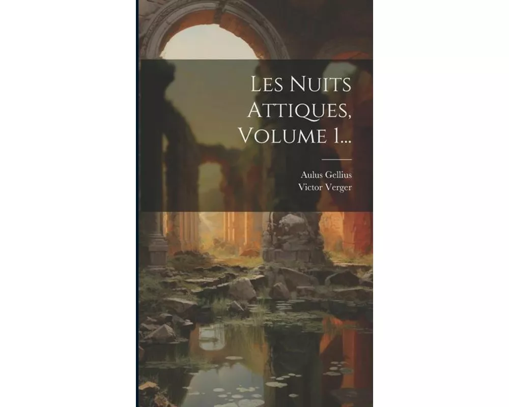 Les Nuits Attiques, Volume 1