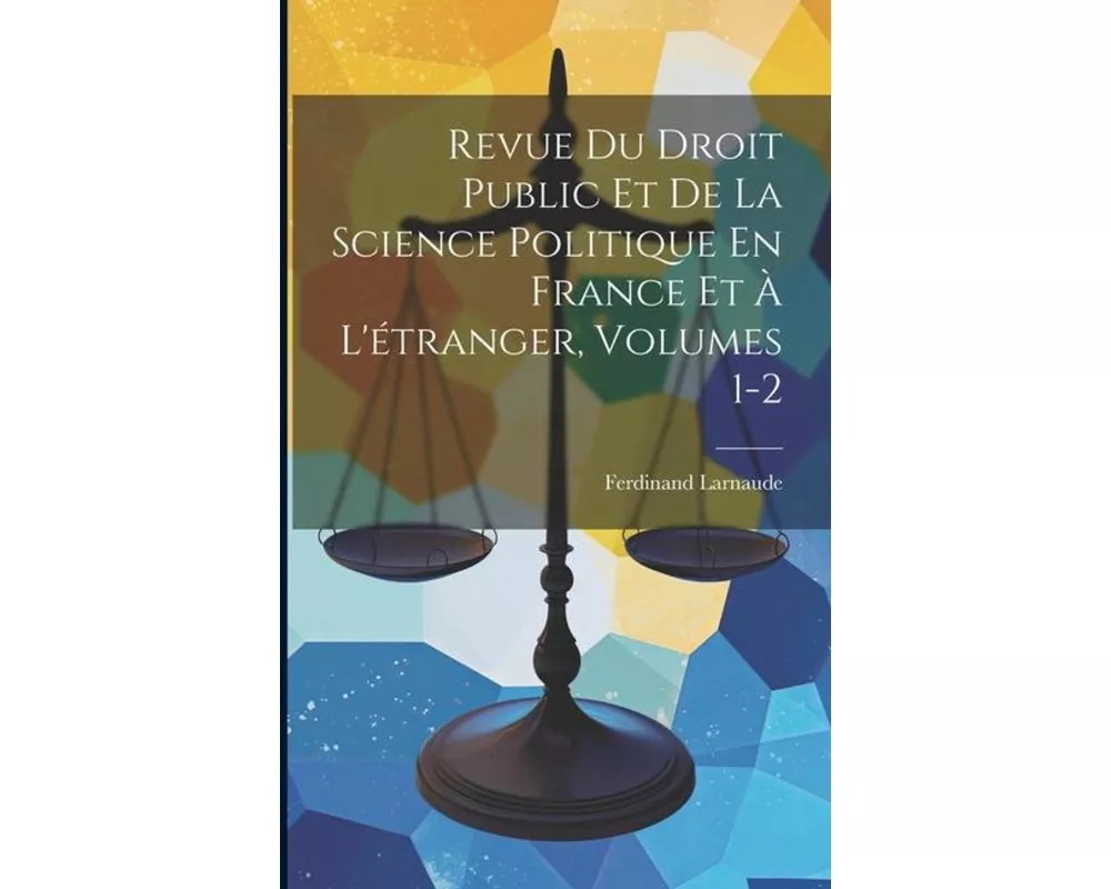 Revue Du Droit Public Et De La Science Politique En France Et À L'étranger, Volumes 1-2