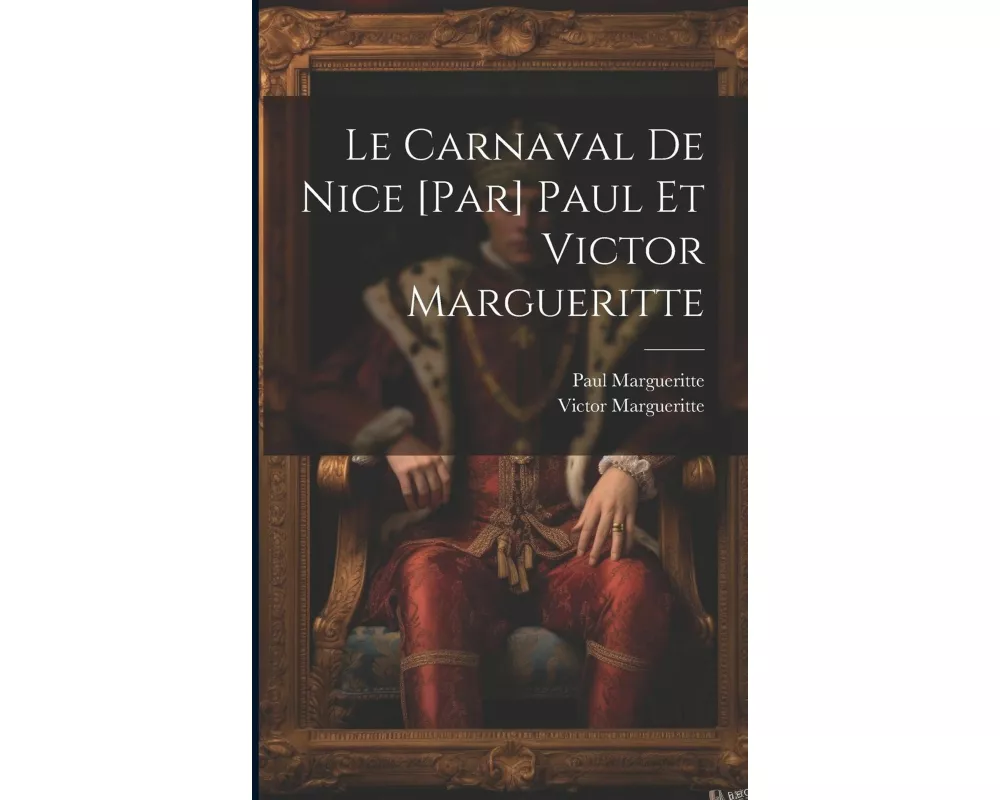 Le carnaval de Nice [par] Paul et Victor Margueritte